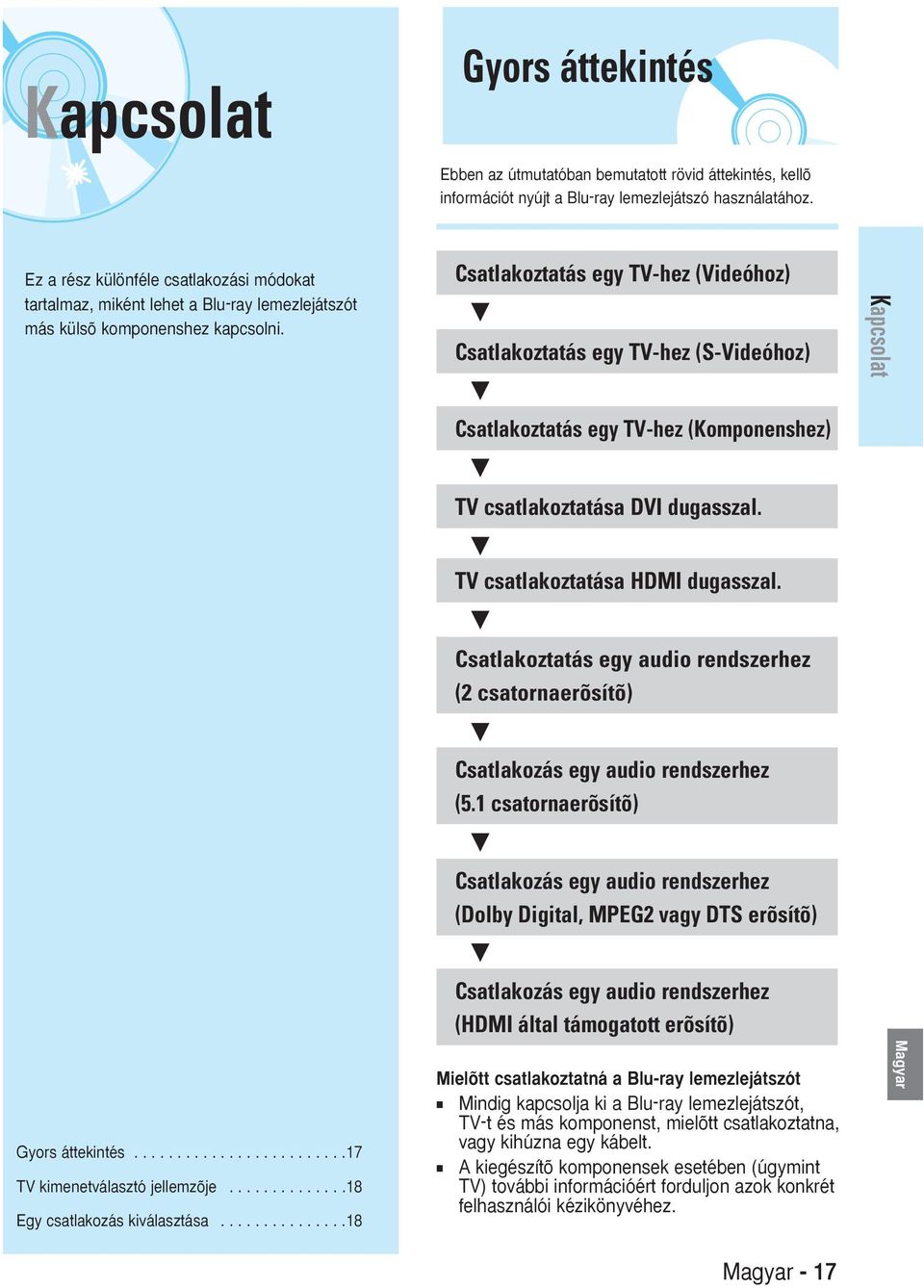 .............8 Egy csatlakozás kiválasztása...............8 Csatlakoztatás egy TV-hez (Videóhoz) Csatlakoztatás egy TV-hez (S-Videóhoz) Csatlakoztatás egy TV-hez (Komponenshez) TV csatlakoztatása DVI dugasszal.