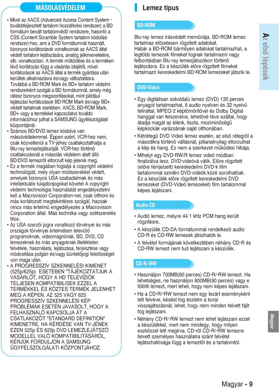 termék mıködése és a terméken lévœ korlátozás függ a vásárlás idejétœl, mivel korlátozások az CS által a termék gyártása után kerültek alkalmazásra és/vagy változtatásra.