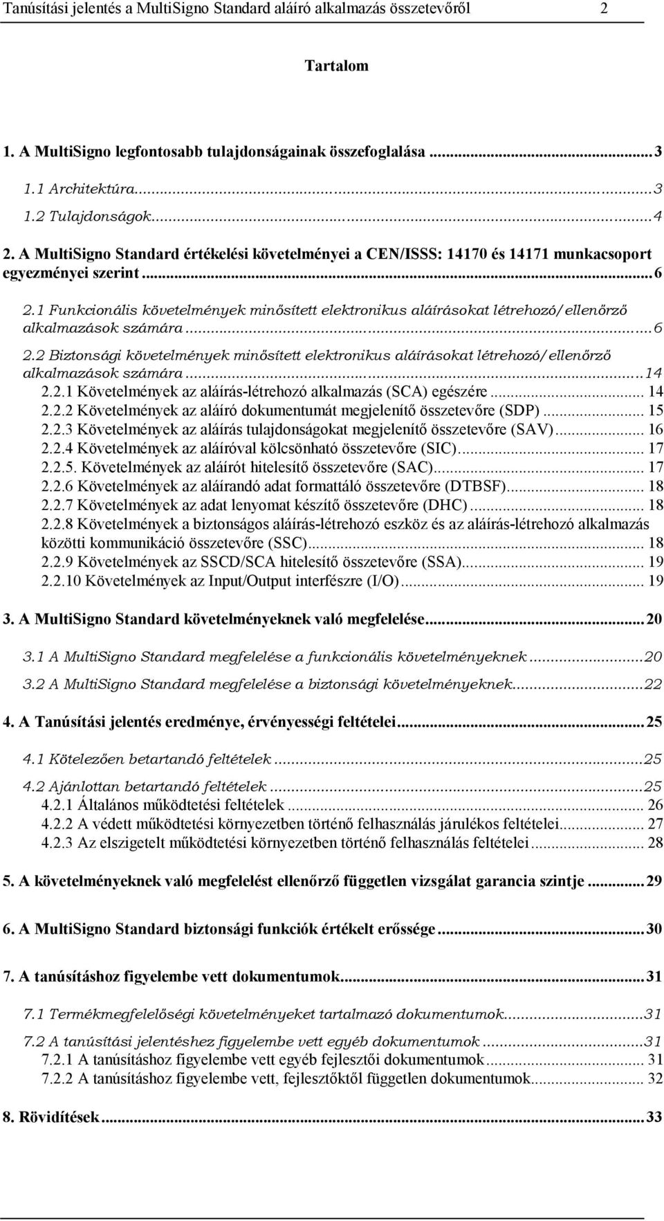 1 Funkcionális követelmények minősített elektronikus aláírásokat létrehozó/ellenőrző alkalmazások számára...6 2.