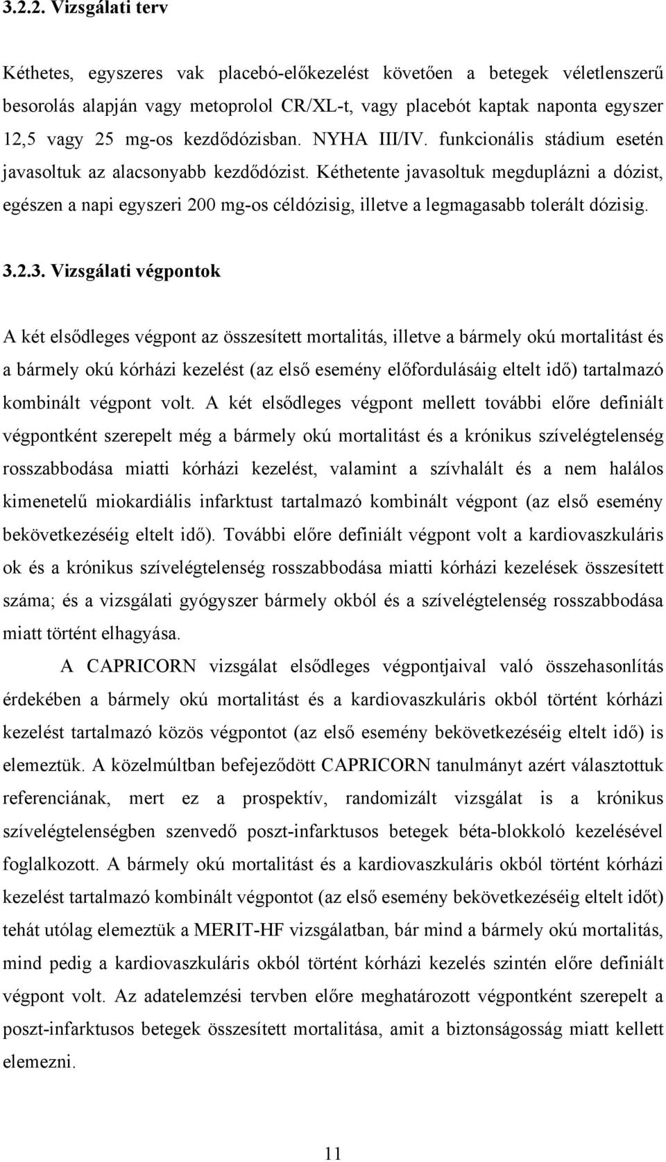 Kéthetente javasoltuk megduplázni a dózist, egészen a napi egyszeri 200 mg-os céldózisig, illetve a legmagasabb tolerált dózisig. 3.