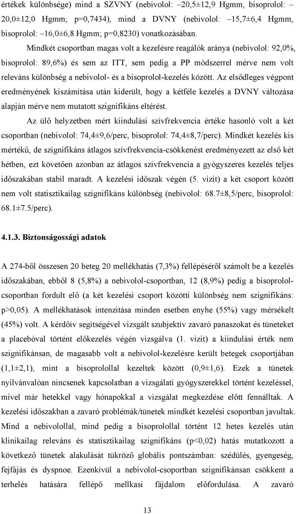 bisoprolol-kezelés között. Az els dleges végpont eredményének kiszámítása után kiderült, hogy a kétféle kezelés a DVNY változása alapján mérve nem mutatott szignifikáns eltérést.