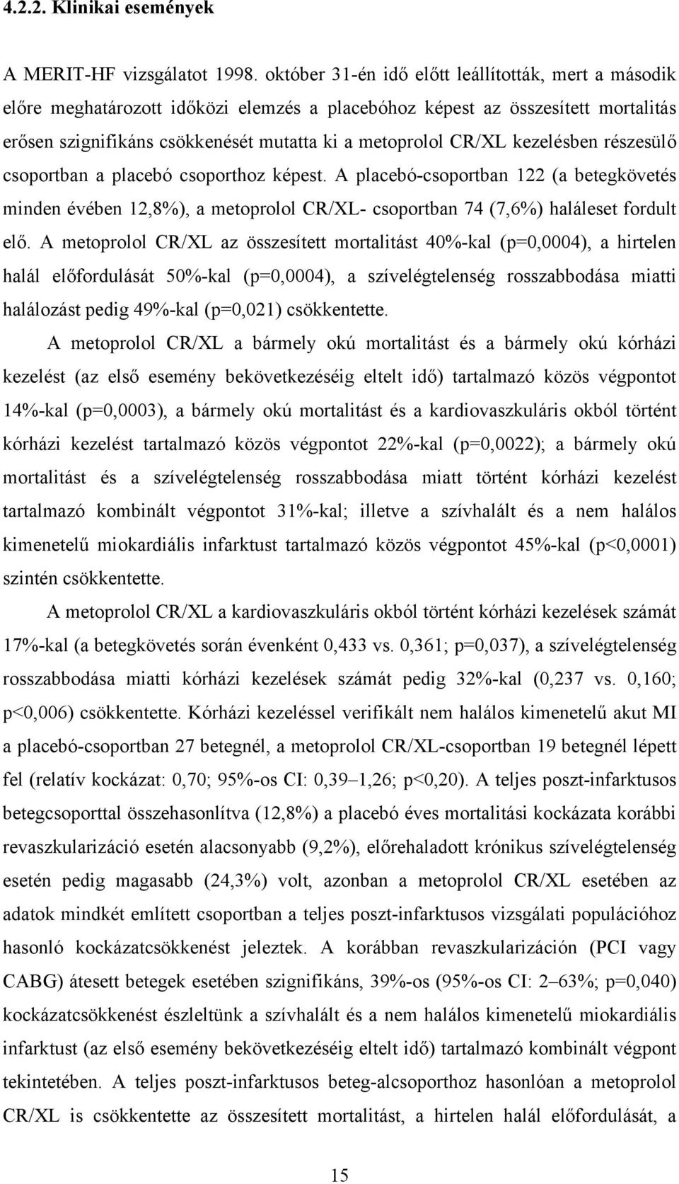 kezelésben részesül csoportban a placebó csoporthoz képest. A placebó-csoportban 122 (a betegkövetés minden évében 12,8%), a metoprolol CR/XL- csoportban 74 (7,6%) haláleset fordult el.