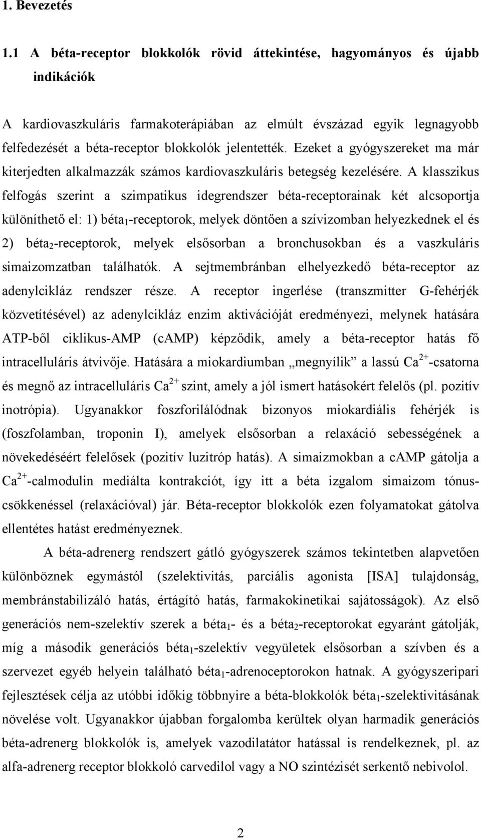 jelentették. Ezeket a gyógyszereket ma már kiterjedten alkalmazzák számos kardiovaszkuláris betegség kezelésére.