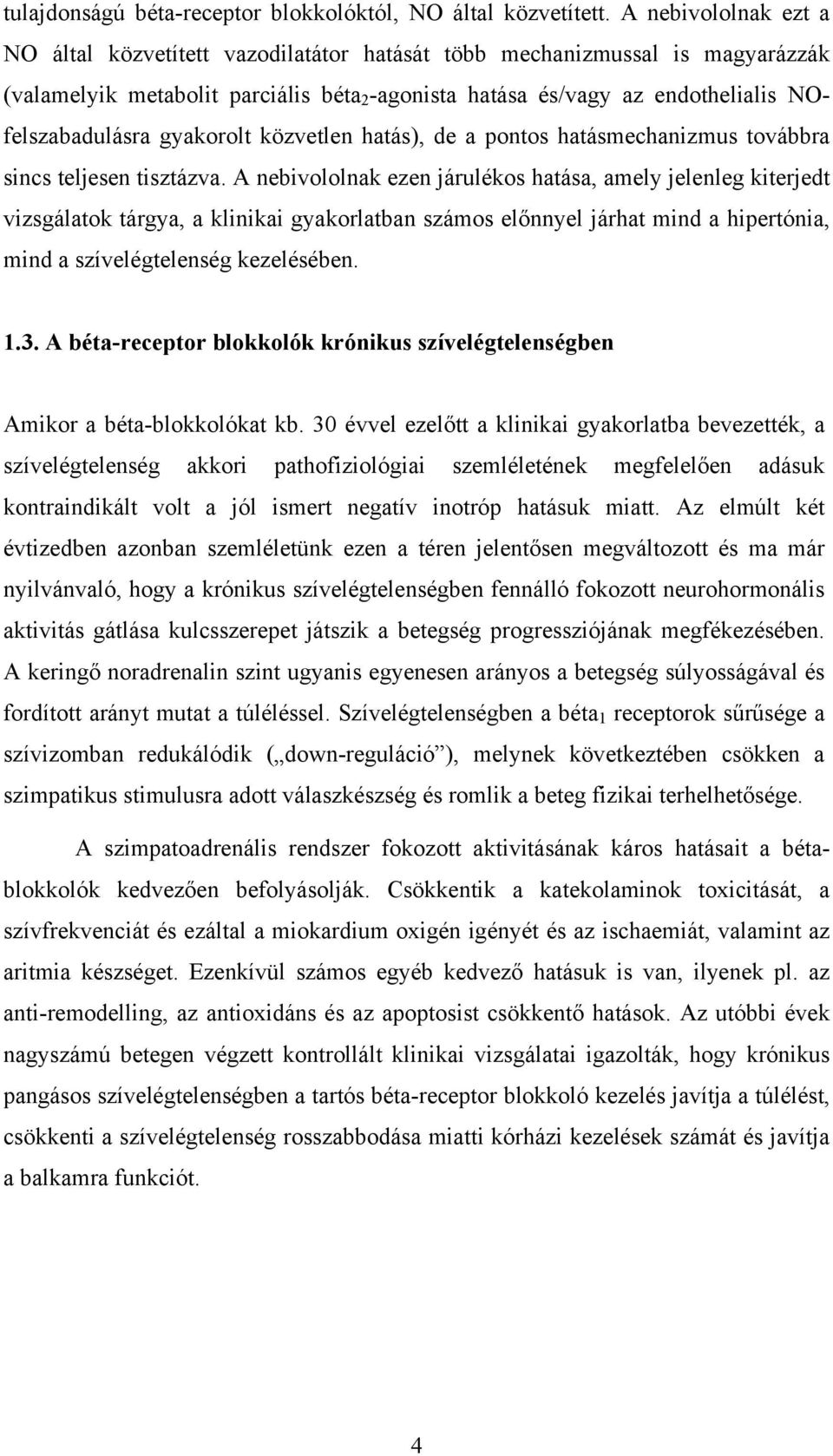 gyakorolt közvetlen hatás), de a pontos hatásmechanizmus továbbra sincs teljesen tisztázva.