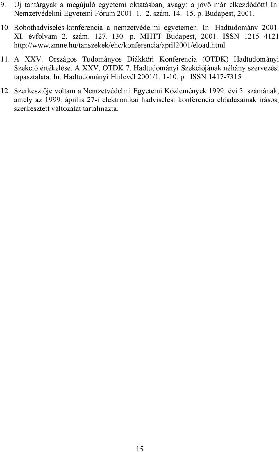 hu/tanszekek/ehc/konferencia/april2001/eload.html 11. A XXV. Országos Tudományos Diákköri Konferencia (OTDK) Hadtudományi Szekció értékelése. A XXV. OTDK 7.