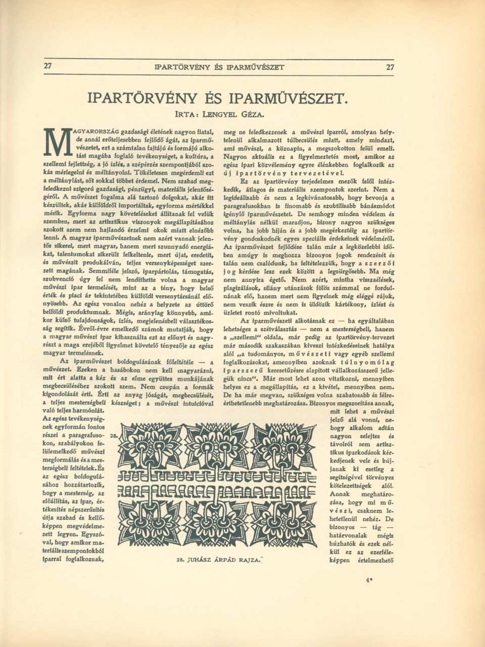 iparművészetet, ezt a számtalan fajtájú és formájú alkotást magába foglaló tevékenységet, a kultúra, a Nagyon aktuális ez a figyelmeztetés most, amikor az ami művészi, a köznapin, a megszokotton