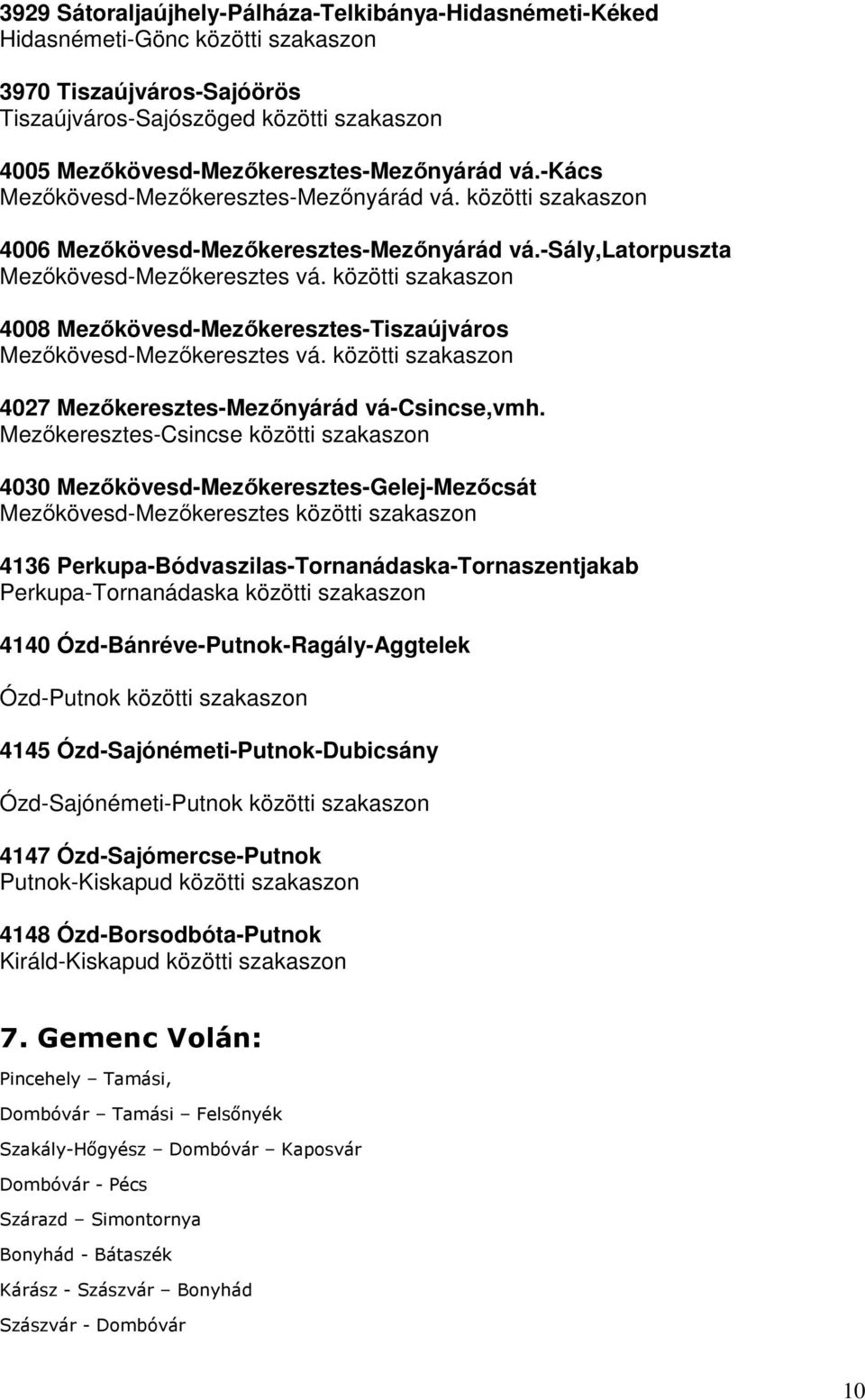 közötti szakaszon 4008 Mezıkövesd-Mezıkeresztes-Tiszaújváros Mezıkövesd-Mezıkeresztes vá. közötti szakaszon 4027 Mezıkeresztes-Mezınyárád vá-csincse,vmh.