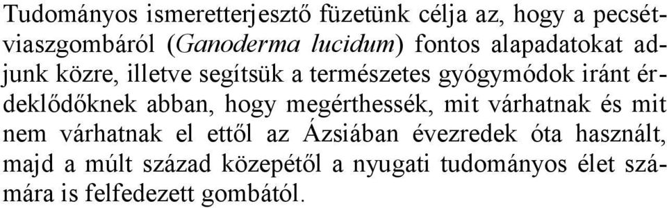 abban, hogy megérthessék, mit várhatnak és mit nem várhatnak el ettől az Ázsiában évezredek óta