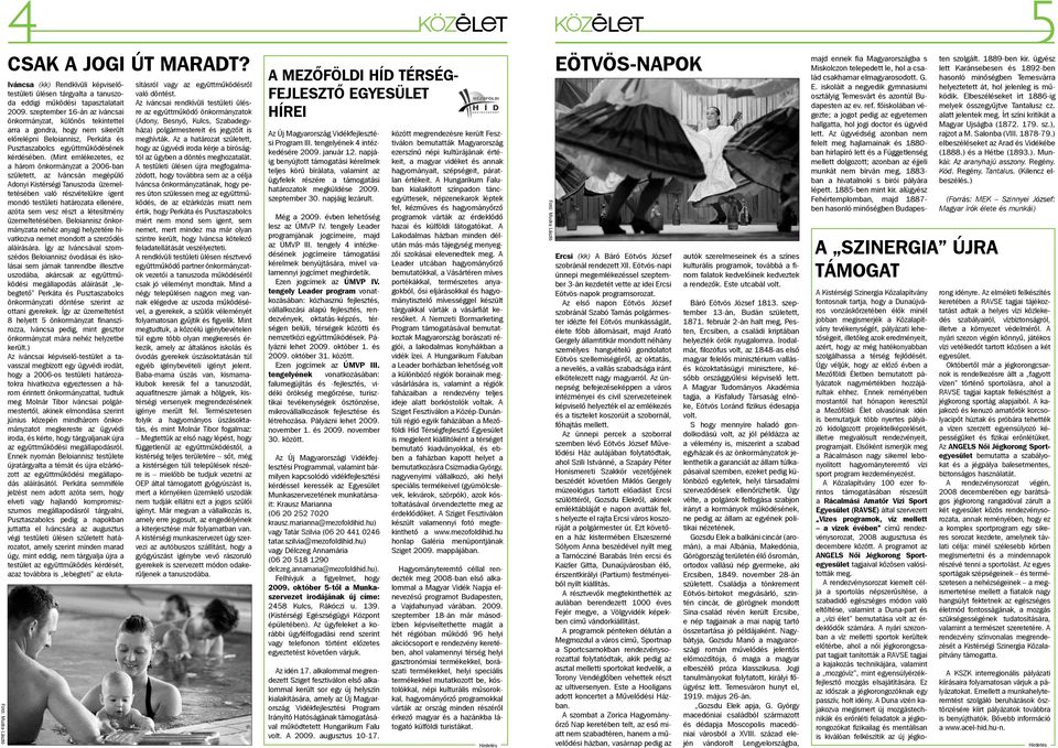(Mint emlékezetes, ez a három önkormányzat a 2006-ban született, az Iváncsán megépülő Adonyi Kistérségi Tanuszoda üzemeltetésében való részvételükre igent mondó testületi határozata ellenére, azóta