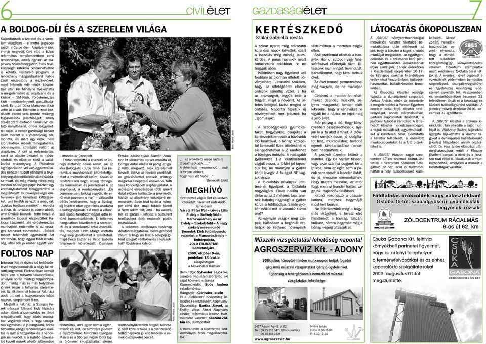 A rendezvény házigazdájaként Fábos Zsolt köszöntötte a résztvevőket, majd Németh Adél elnök köszöntője után Kis Mihályné tájékoztatta a megjelenteket az alapítvány és a klubok SM-Klub, Vöröskeresztes