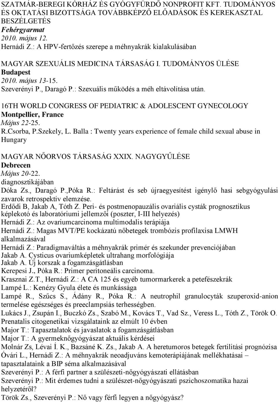 16TH WORLD CONGRESS OF PEDIATRIC & ADOLESCENT GYNECOLOGY Montpellier, France Május 22-25. R.Csorba, P.Szekely, L.