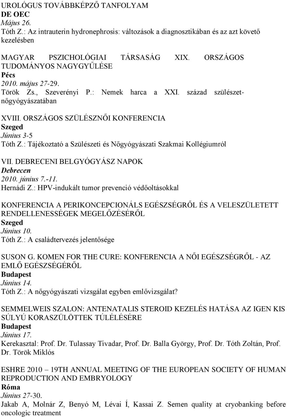 : Tájékoztató a Szülészeti és Nőgyógyászati Szakmai Kollégiumról VII. DEBRECENI BELGYÓGYÁSZ NAPOK 2010. június 7.-11. Hernádi Z.