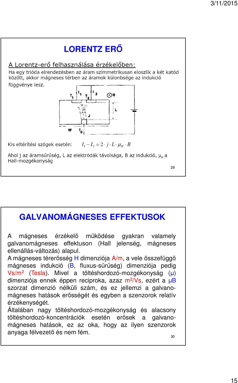 Mivel a töltéshordozó-mozgékonyság (µ) dimenziója ennek éppen reciproka, azaz m 2 /Vs, ezért a µb szorzat dimenzió nélküli szám, és ez jellemzi a galvanomágneses hatások