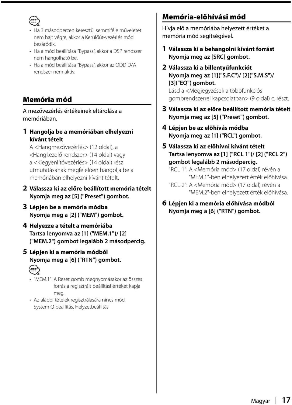 1 Hangolja be a memóriában elhelyezni kívánt tételt A <Hangmezővezérlés> (12 oldal), a <Hangkezelő rendszer> (14 oldal) vagy a <Kiegyenlítővezérlés> (14 oldal) rész útmutatásának megfelelően hangolja