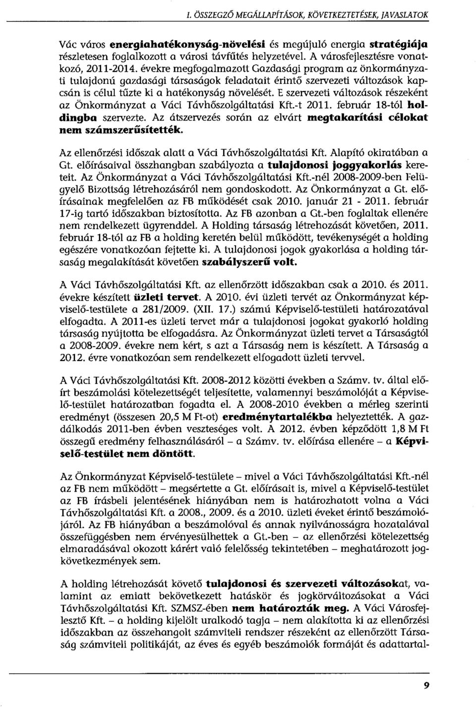 évekre megfogalmazott Gazdasági program az önkormányzati tulajdonú gazdasági társaságok feladatait érintő szervezeti változások kapcsán is célul tűzte ki a hatékonyság növelését.