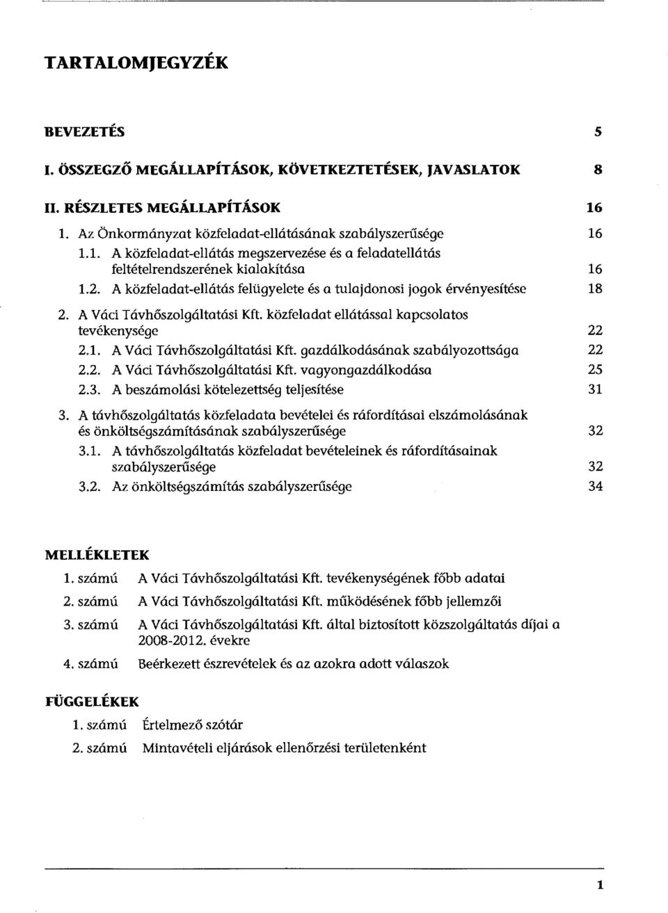 2. A Váci Távhőszolgáltatási Kft. vagyongazdálkodása 25 2.3. A beszámolási kötelezettség teljesítése 31 3.