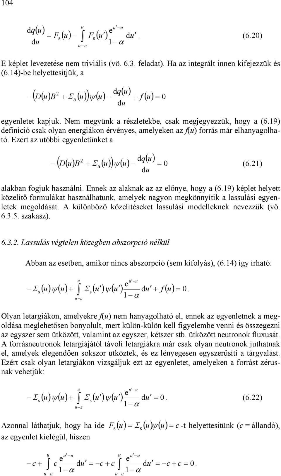 hogy (69 képlet helyett közelítő formlákt hználhtnk, melyek ngyon megkönnyítik llái egyenletek megoldáát A különböző közelítéeket llái modelleknek nevezzük (vö 635 zkz 63 Llá végtelen közegben