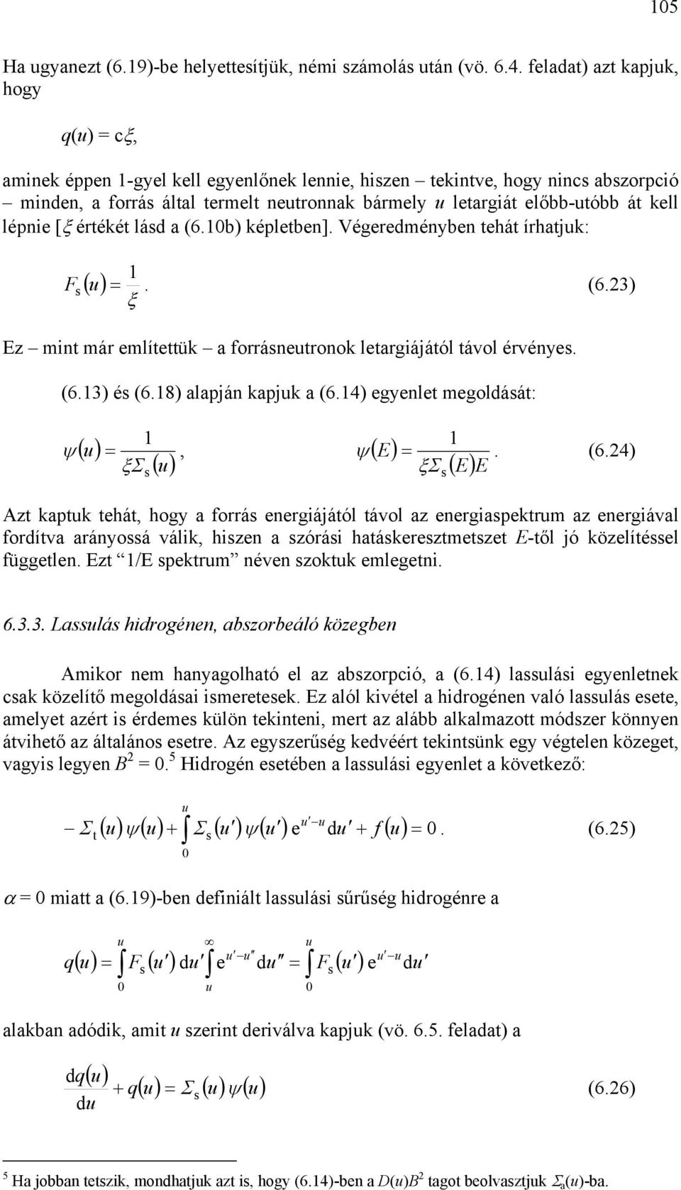 (64 egyenlet megoldáát: ψ ( =, ( ξσ ( ψ = (64 ξσ ( Azt kptk tehát, hogy forrá energiájától távol z energipektrm z energiávl fordítv rányoá válik, hizen zórái htákereztmetzet -től jó közelítéel