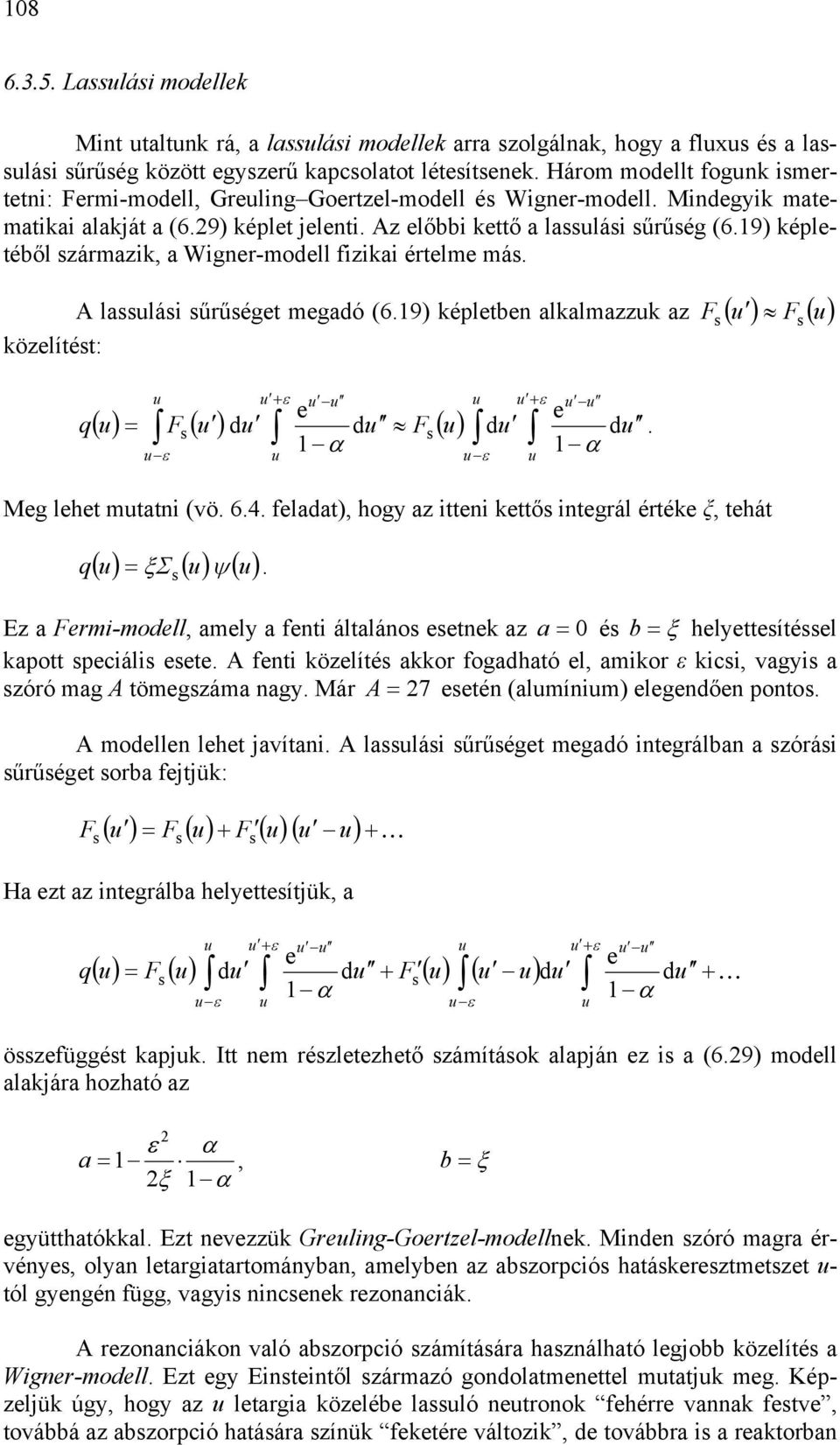 ( F ( q + ε + ε e e d α α ε ε ( = F ( d d F ( d Meg lehet mttni (vö 64 feldt, hogy z itteni kettő integrál értéke ξ, tehát q ( Σ ( ψ ( = ξ z Fermi-modell, mely fenti áltláno eetnek z = é b = ξ