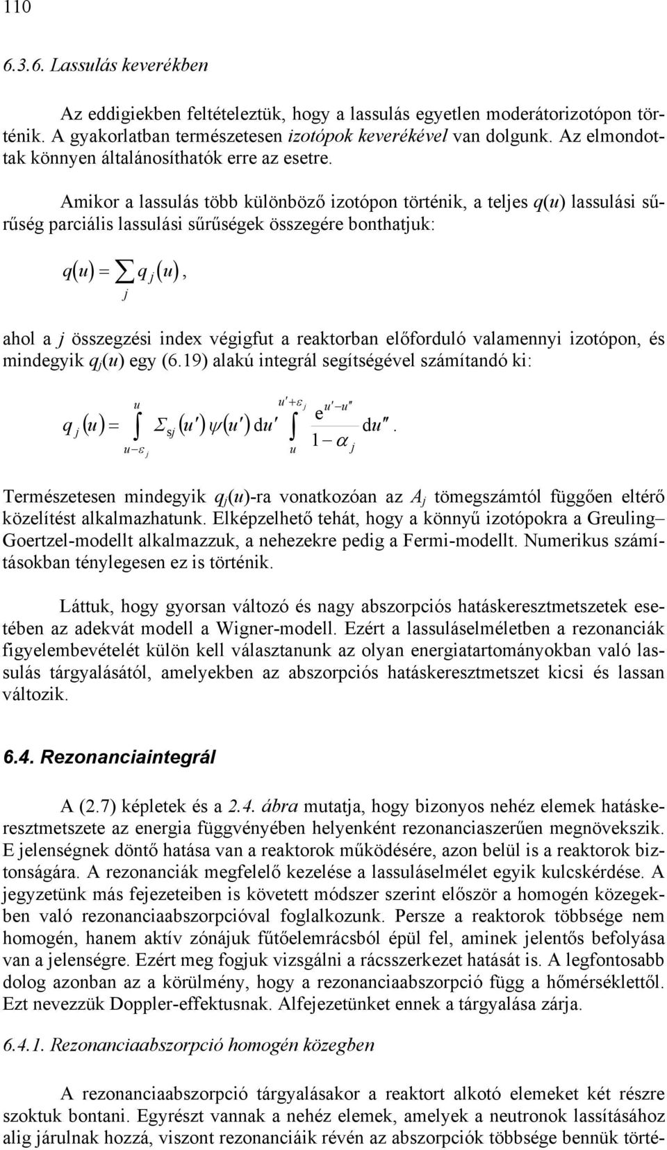 j ( egy (69 lkú integrál egítégével zámítndó ki: q j ( = Σ ( ψ ( ε j + ε j e j d d α j Termézeteen mindegyik q j (-r vontkozón z A j tömegzámtól függően eltérő közelítét lklmzhtnk lképzelhető tehát,