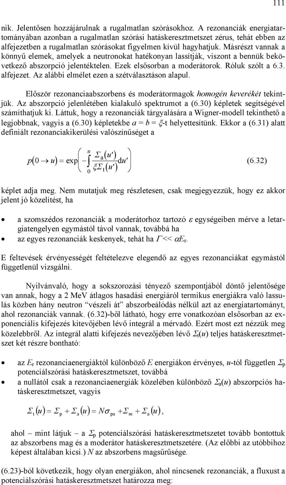 rezonncibzorben é moderátormgok homogén keverékét tekintjük Az bzorpció jelenlétében kilkló pektrmot (63 képletek egítégével zámíthtjk ki Láttk, hogy rezonnciák tárgyláár Wigner-modell tekinthető