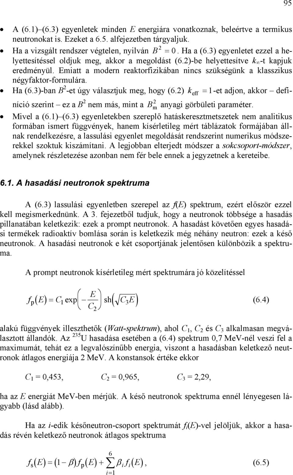 ez B nem má, mint B m nygi görbületi prméter Mivel (6 (63 egyenletekben zereplő htákereztmetzetek nem nlitik formábn imert függvények, hnem kíérletileg mért tábláztok formájábn állnk rendelkezére,