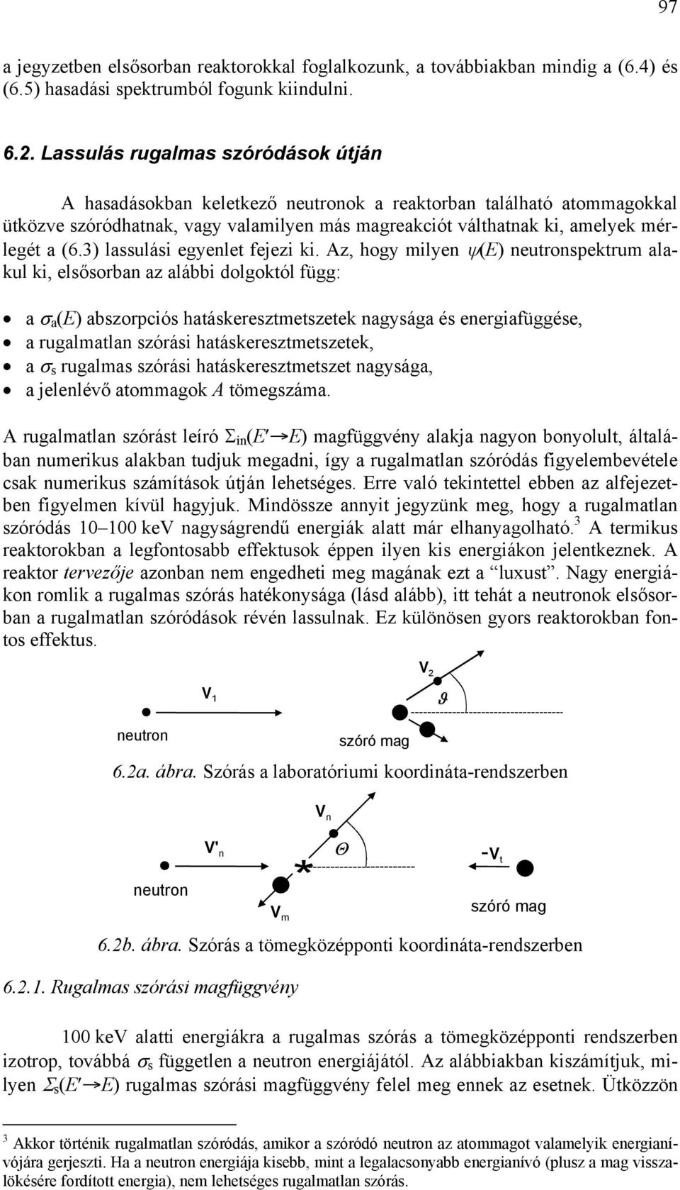 ngyág é energifüggée, rglmtln zórái htákereztmetzetek, σ rglm zórái htákereztmetzet ngyág, jelenlévő tommgok A tömegzám A rglmtln zórát leíró Σ in ( mgfüggvény lkj ngyon bonyollt, áltlábn nmerik lkbn