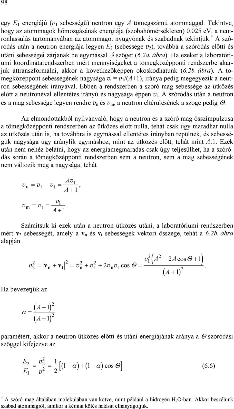 áttrnzformálni, kkor következőképpen okokodhtnk (6b ábr A tömegközéppont ebeégének ngyág v t = v /(A+, irány pedig megegyezik netron ebeégének irányávl bben rendzerben zóró mg ebeége z ütközé előtt