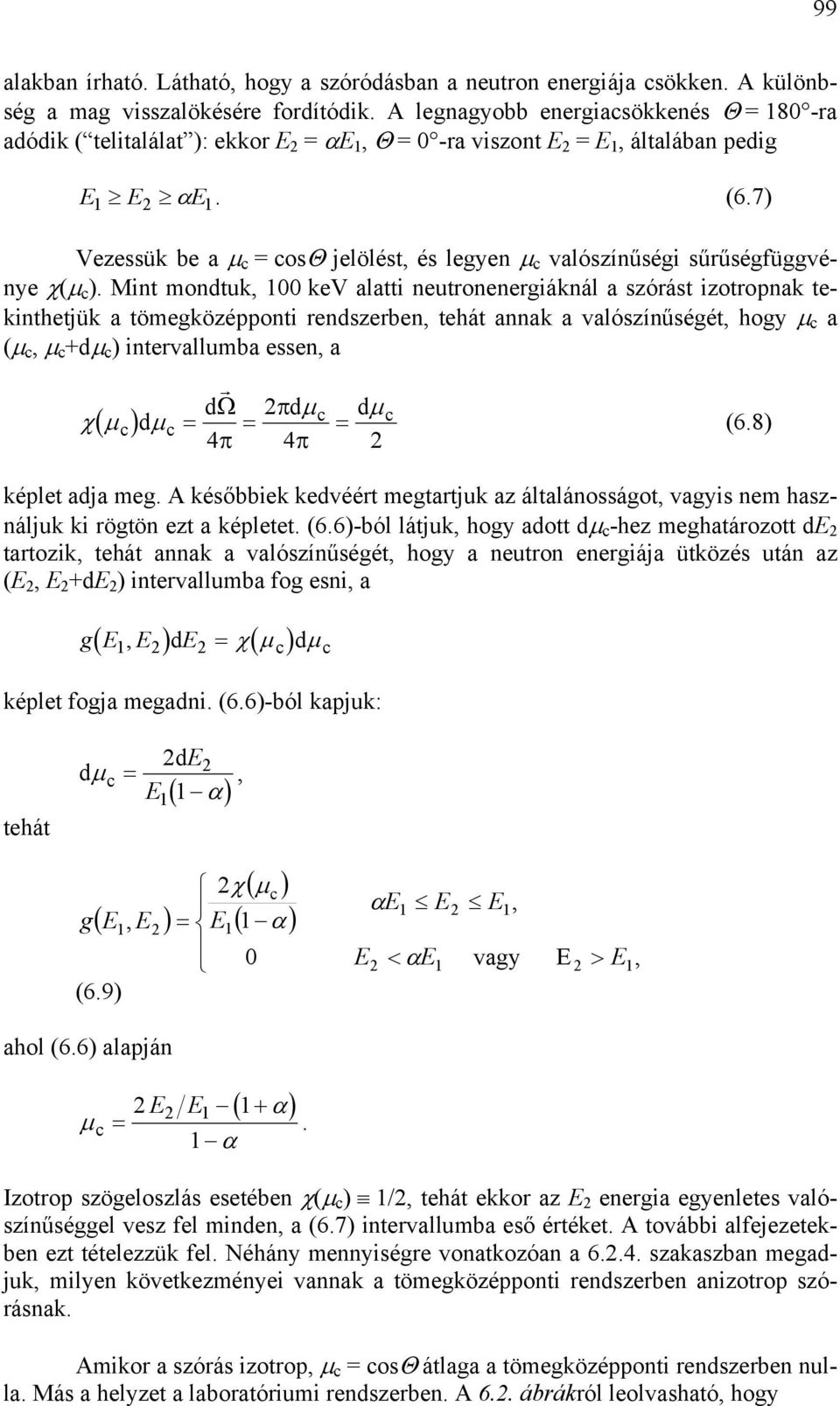 µ c (µ c, µ c +dµ c intervllmb een, r dω πdµ c dµ c χµ ( c dµ c = = = (68 4π 4π képlet dj meg A kéőbbiek kedvéért megtrtjk z áltlánoágot, vgyi nem hználjk ki rögtön ezt képletet (66-ból látjk, hogy