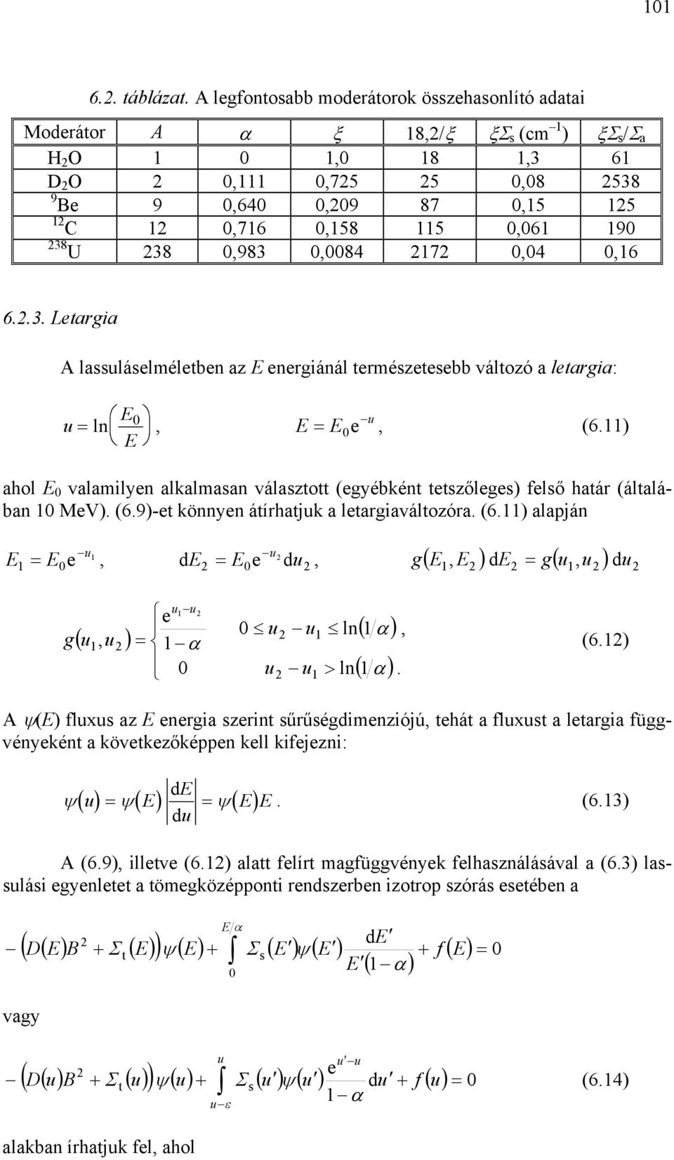 =, ( ( g (, e = α ln > ln ( α ( α, (6 A ψ( flx z energi zerint űrűégdimenziójú, tehát flxt letrgi függvényeként következőképpen kell kifejezni: d ψ( = ψ( = ψ( (63 d A (69, illetve (6 ltt felírt