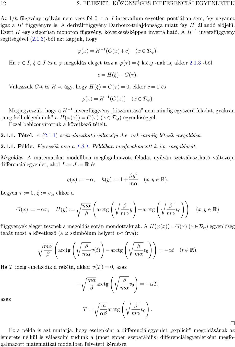 .3)-ból azt kapjuk, hogy ϕ(x) = H (G(x)+c) (x D ϕ ). Ha τ I, ξ J és a ϕ megoldás eleget tesz a ϕ(τ) = ξ k.é.p.-nak is, akkor..3 -b l c = H(ξ) G(τ).