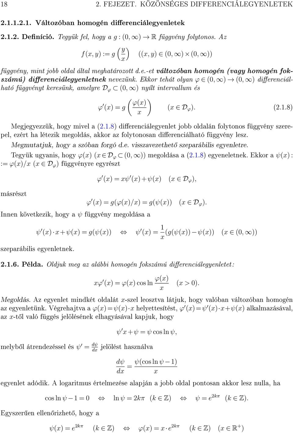 Ekkor tehát olyan ϕ (0, ) (0, ) dierenciálható függvényt keresünk, amelyre D ϕ (0, ) nyílt intervallum és ( ) ϕ(x) ϕ (x) = g (x D ϕ ). (..8) x Megjegyezzük, hogy mivel a (.