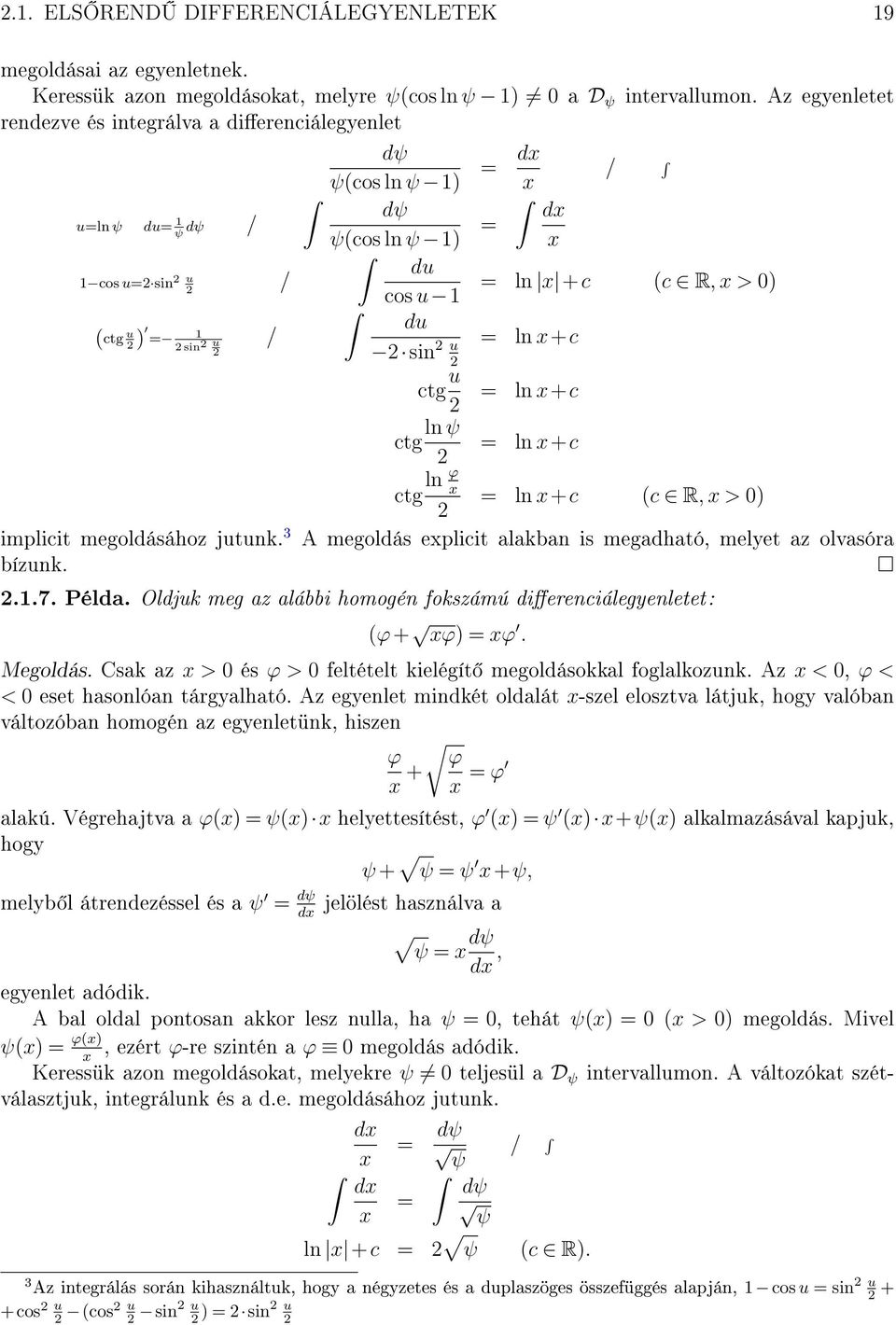 = ln x+c ctg u ctg ln ψ = ln x+c = ln x+c ctg ln ϕ x = ln x+c (c R, x > 0) implicit megoldásához jutunk. 3 A megoldás explicit alakban is megadható, melyet az olvasóra bízunk...7. Példa.