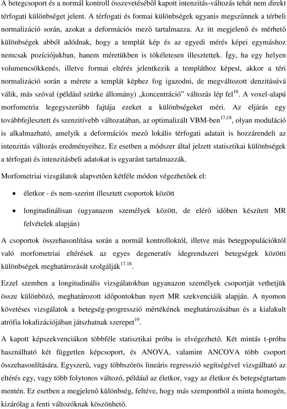 Az itt megjelenő és mérhető különbségek abból adódnak, hogy a templát kép és az egyedi mérés képei egymáshoz nemcsak pozíciójukban, hanem méretükben is tökéletesen illesztettek.