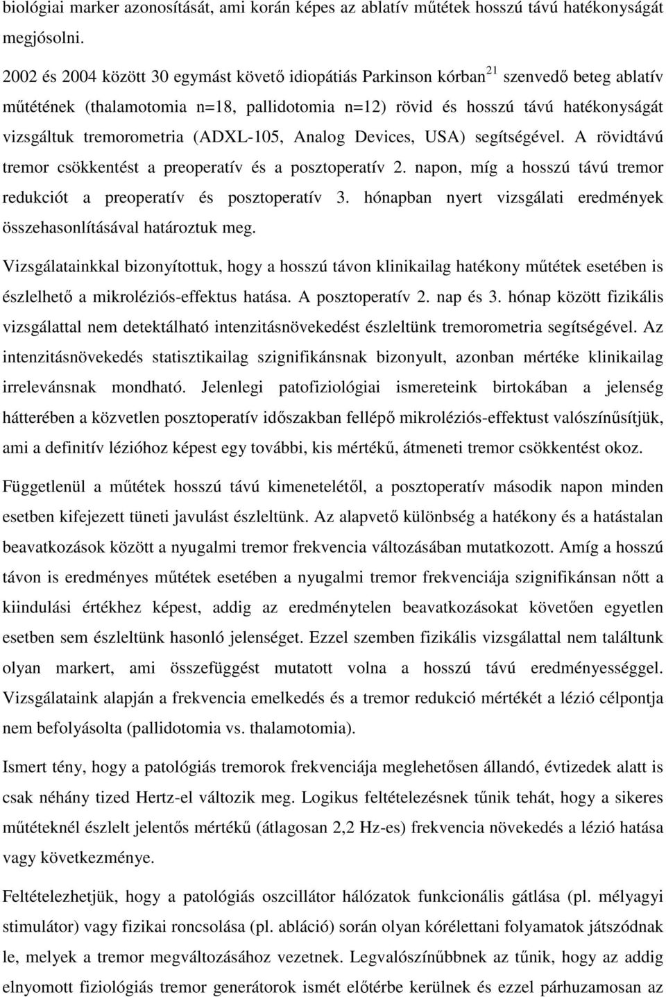 tremorometria (ADXL-105, Analog Devices, USA) segítségével. A rövidtávú tremor csökkentést a preoperatív és a posztoperatív 2.