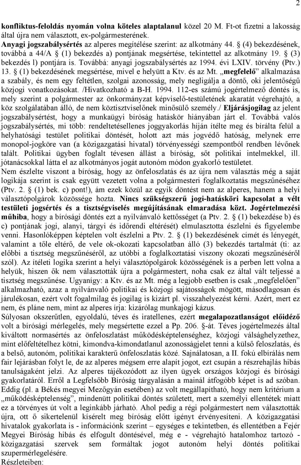 Továbbá: anyagi jogszabálysértés az 1994. évi LXIV. törvény (Ptv.) 13. (1) bekezdésének megsértése, mivel e helyütt a Ktv. és az Mt.