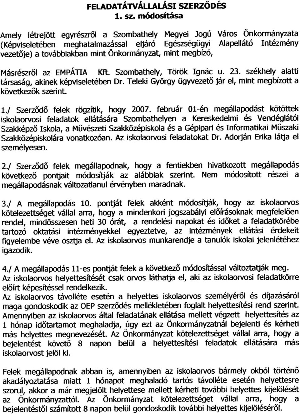 Önkormányzat, mint megbízó, Másrészrõl az EMPÁllA Kft. Szombathely, Török Ignác u. 23. székhely alatti társaság, akinek képviseletében Dr.