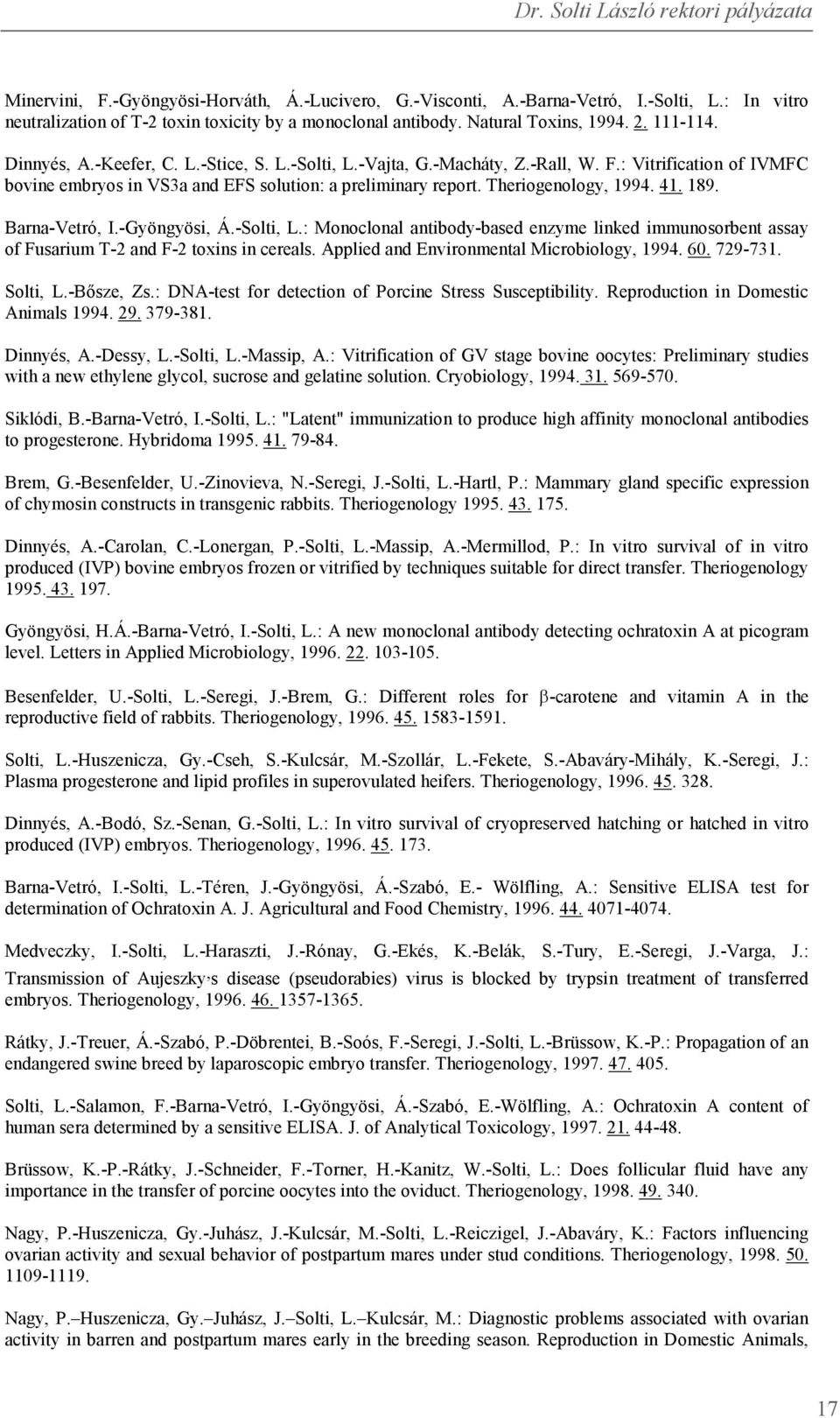 Barna-Vetró, I.-Gyöngyösi, Á.-Solti, L.: Monoclonal antibody-based enzyme linked immunosorbent assay of Fusarium T-2 and F-2 toxins in cereals. Applied and Environmental Microbiology, 1994. 60.