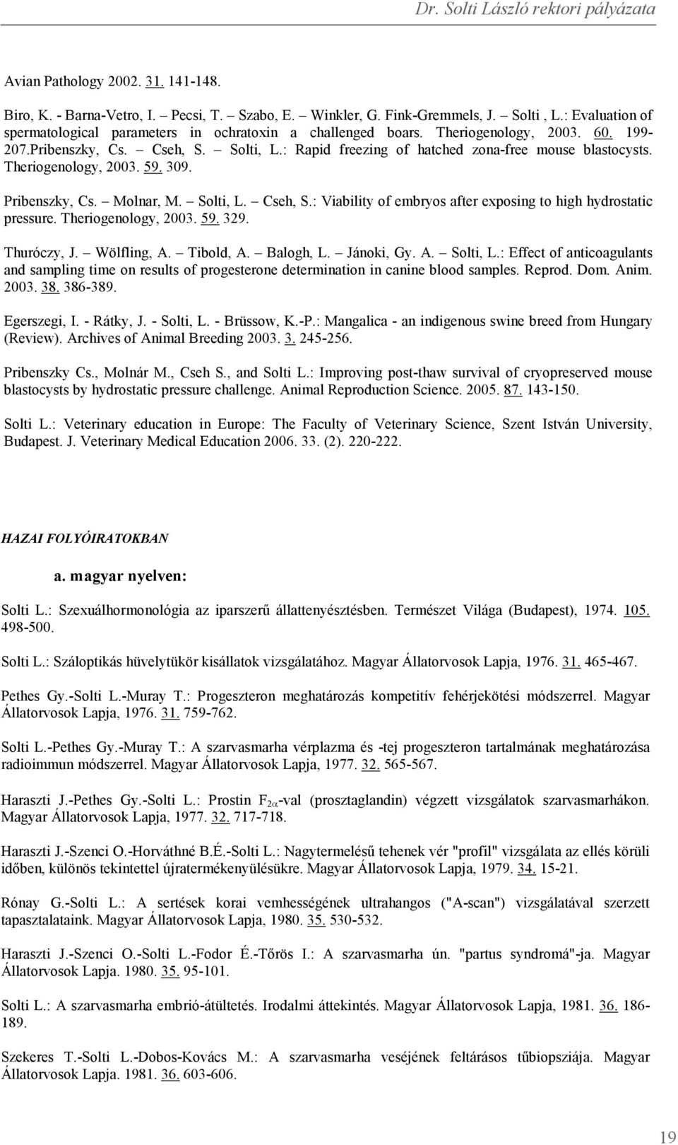 Theriogenology, 2003. 59. 329. Thuróczy, J. Wölfling, A. Tibold, A. Balogh, L. Jánoki, Gy. A. Solti, L.