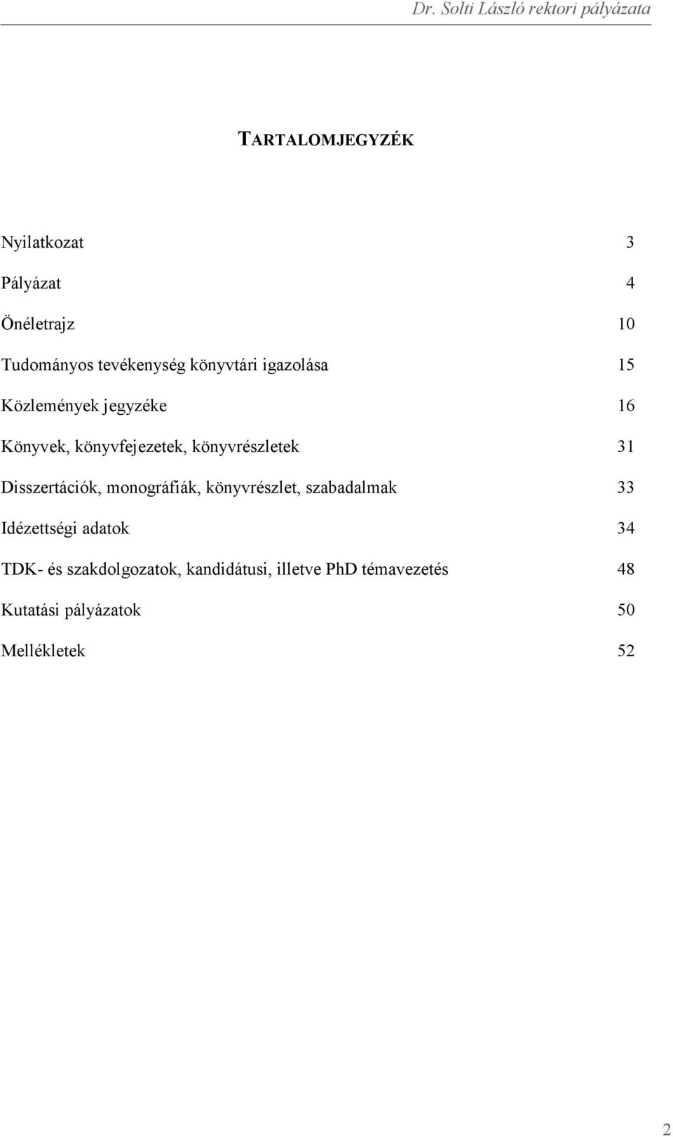 Disszertációk, monográfiák, könyvrészlet, szabadalmak 33 Idézettségi adatok 34 TDK- és