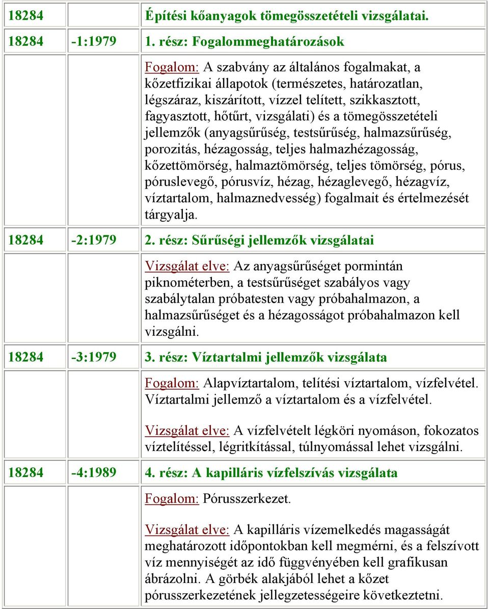 hőtűrt, vizsgálati) és a tömegösszetételi jellemzők (anyagsűrűség, testsűrűség, halmazsűrűség, porozitás, hézagosság, teljes halmazhézagosság, kőzettömörség, halmaztömörség, teljes tömörség, pórus,