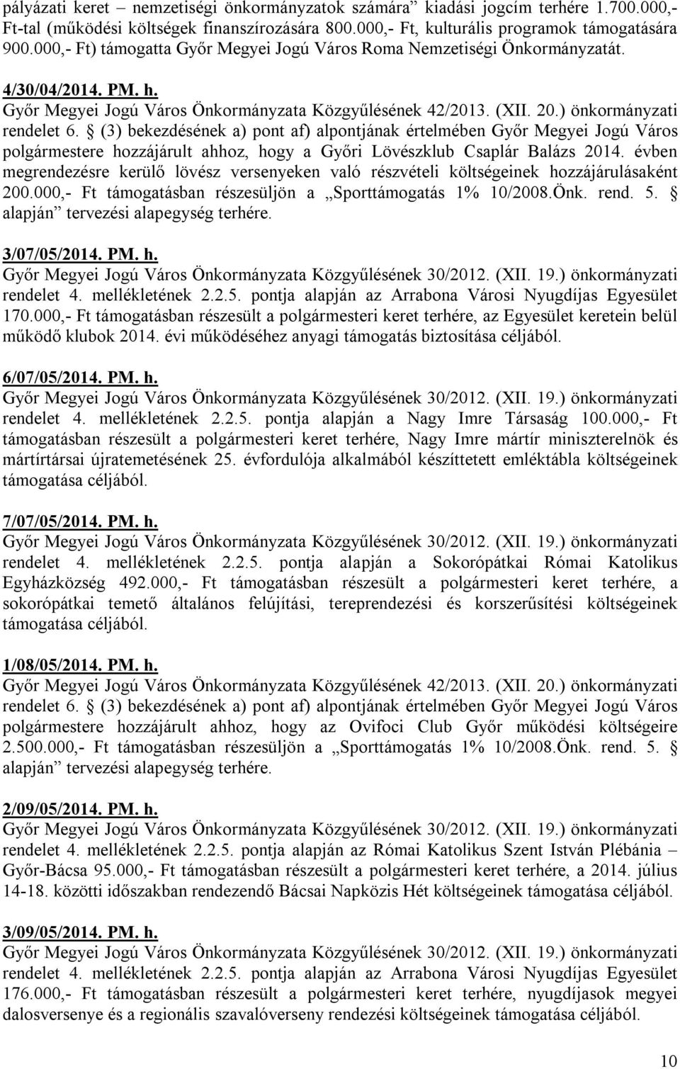 (3) bekezdésének a) pont af) alpontjának értelmében Győr Megyei Jogú Város polgármestere hozzájárult ahhoz, hogy a Győri Lövészklub Csaplár Balázs 2014.