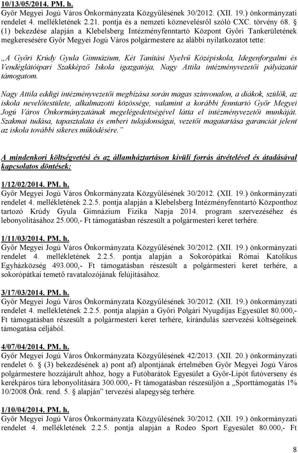 Két Tanítási Nyelvű Középiskola, Idegenforgalmi és Vendéglátóipari Szakképző Iskola igazgatója, Nagy Attila intézményvezetői pályázatát támogatom.