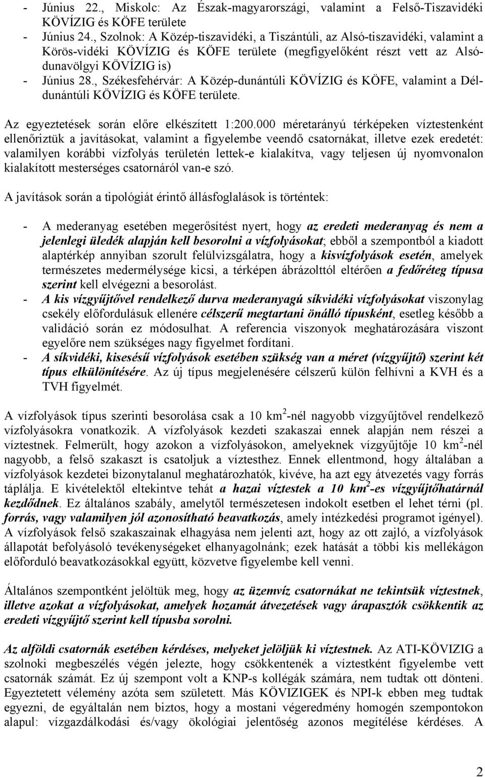 , Székesfehérvár: A Közép-dunántúli KÖVÍZIG és KÖFE, valamint a Déldunántúli KÖVÍZIG és KÖFE területe. Az egyeztetések során előre elkészített 1:200.