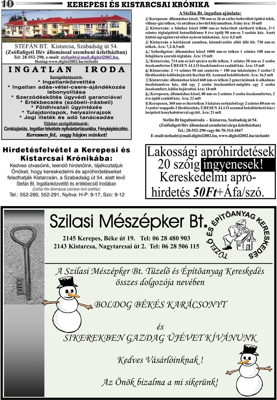 hu/stefanbt Hirdetésfelvétel a Kerepesi és Kistarcsai Krónikába: Kedves olvasóink, leendõ hirdetõink, tájékoztatjuk Önöket, hogy kereskedelmi és apróhirdetéseiket feladhatják Kistarcsán, a Szabadság