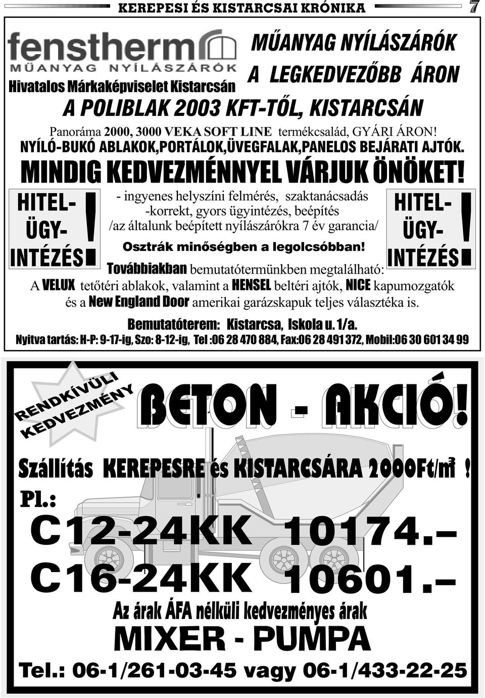 - ingyenes helyszíni felmérés, szaktanácsadás -korrekt, gyors ügyintézés, beépítés /az általunk beépített nyílászárókra 7 év garancia/ Osztrák minõségben a legolcsóbban! HITEL- ÜGY- INTÉZÉS!