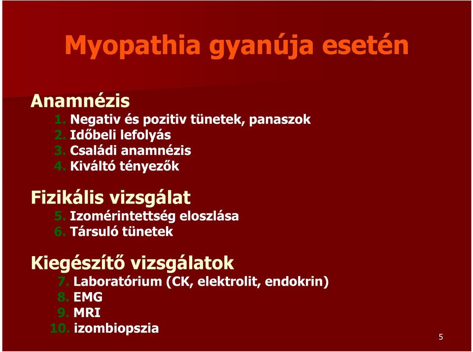 Családi anamnézis 4. Kiváltó tényezők Fizikális vizsgálat 5.