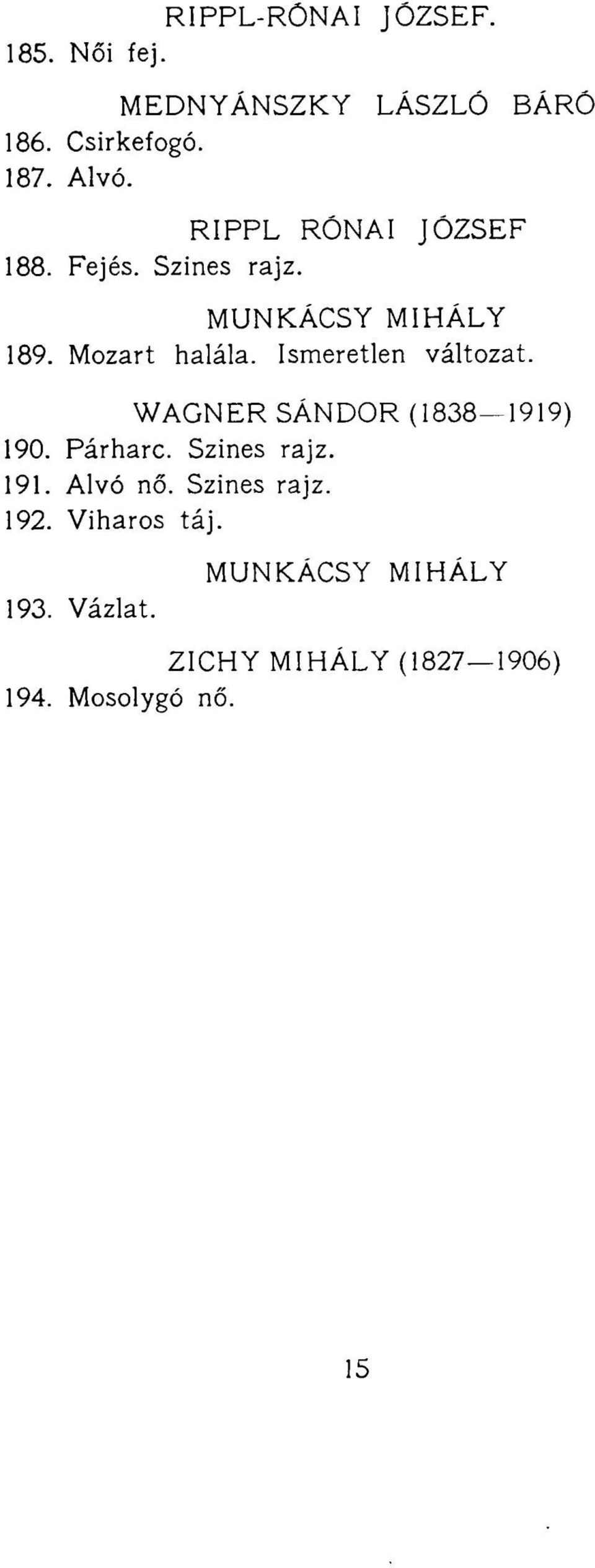 Ismeretlen változat. WAGNER SÁNDOR (1838 1919) 190. Párharc. Szines rajz. 191. Alvó nő.