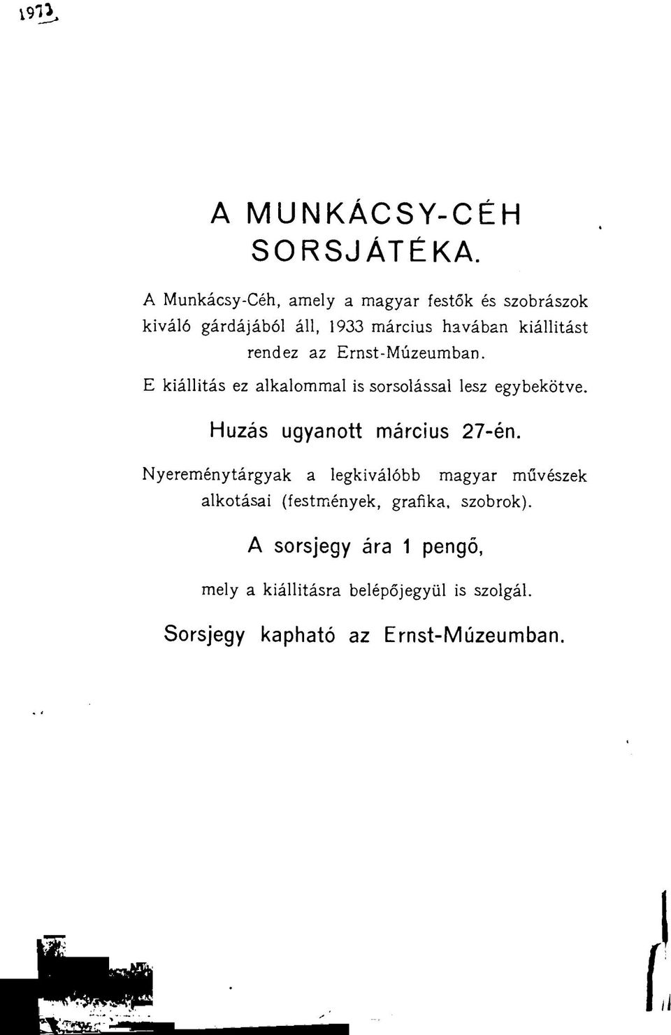 rendez az Ernst-Múzeumban. E kiállítás ez alkalommal is sorsolással lesz egybekötve.