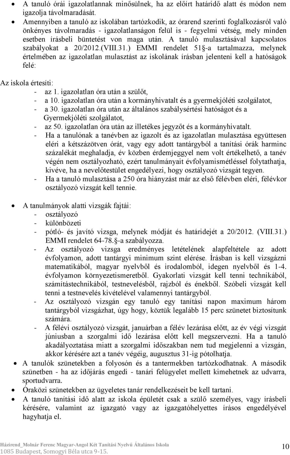 maga után. A tanuló mulasztásával kapcsolatos szabályokat a 20/2012.(VIII.31.